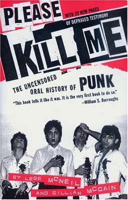 Please Kill Me: An Uncensored Oral History of Punk. By Legs McNeil and Gillian McCain.
